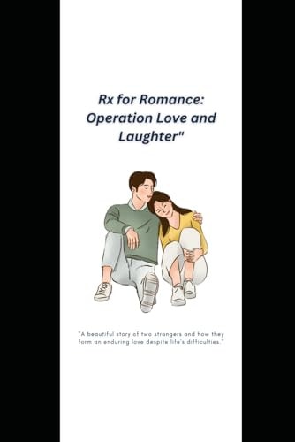Rx for Romance Operation Love and Laughter" 'Prescriptions of Passion, the Medicomedy Miracle That Healed Two Hearts"