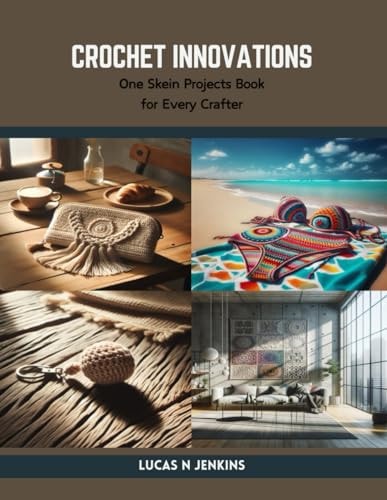 Crochet Innovations One Skein Projects Book for Every Crafter