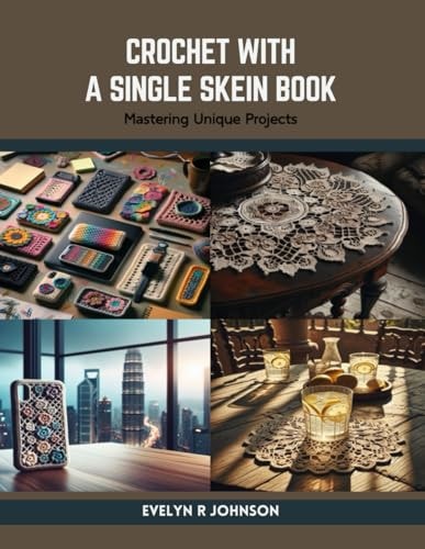 Crochet with a Single Skein Book Mastering Unique Projects