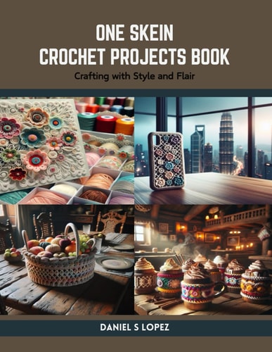 One Skein Crochet Projects Book Crafting with Style and Flair