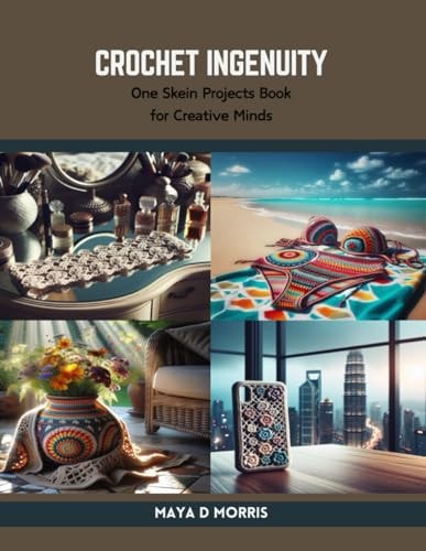 Crochet Ingenuity One Skein Projects Book for Creative Minds