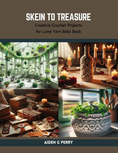 Skein to Treasure Creative Crochet Projects for Lone Yarn Balls Book
