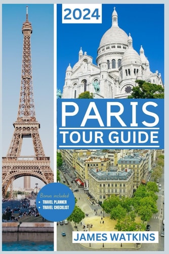 Paris Tour Guide 2024 Eiffel Enchantment: Your Posh Paris Adventure Unfold in 2024 Through Art, History and Haute Couture, Savoring Every Moment in the City of Love and Light.