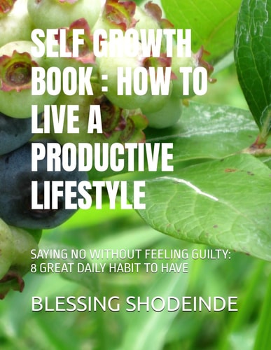 Self Growth Book How to Live a Productive Lifestyle: Saying No Without Feeling Guilty: 8 Great Daily Habit to Have