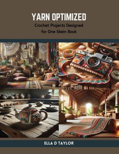 Yarn Optimized Crochet Projects Designed for One Skein Book