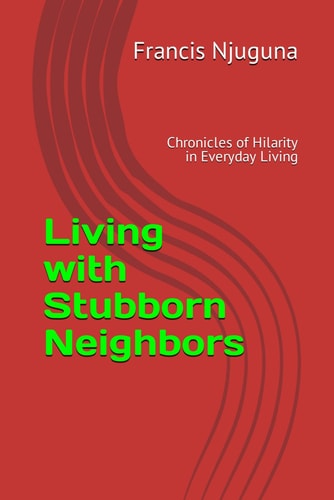 Living with Stubborn Neighbors Chronicles of Hilarity in Everyday Living
