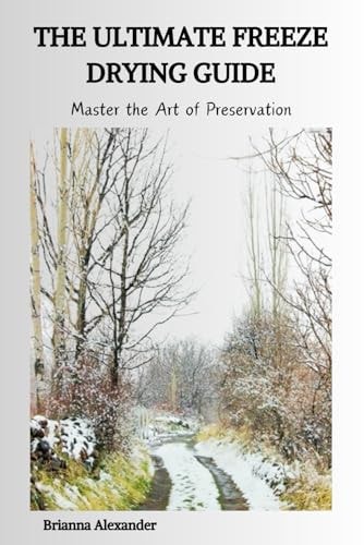 The Ultimate Freeze Drying Guide Master the Art of Preservation