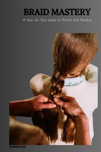 Braid Mastery A Step-by-Step Guide to Perfect Hair Braiding