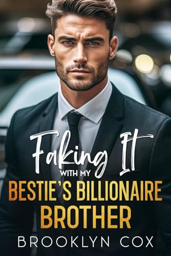 Faking It with My Bestie's Billionaire Brother An Enemies to Lovers Age Gap Romance