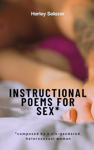 Instructional Poems for Sex* *composed by a Cis-gendered, Heterosexual Woman