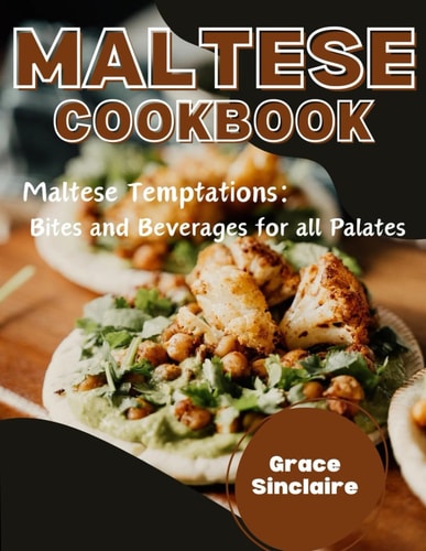 Maltese Cookbook Bites and Beverages for All Palate