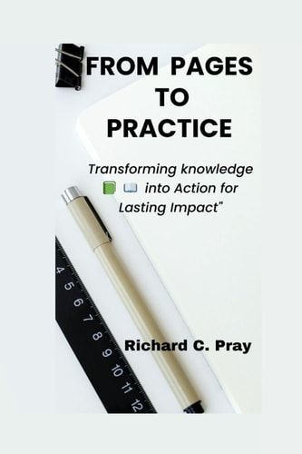 From Pages to Practice Transforming Knowledge Into Action for Lasting Impact