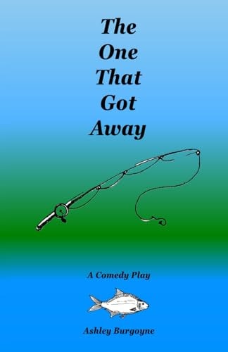 The One That Got Away A Comedy Play