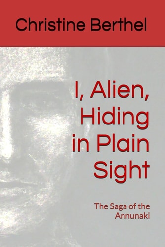 I, Alien, Hiding in Plain Sight The Saga of the Annunaki