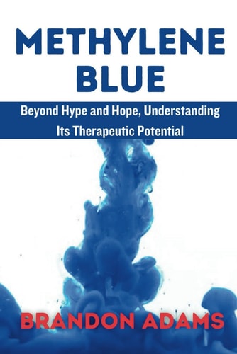 Methylene Blue Beyond Hype and Hope, Understanding Its Therapeutic Potentia