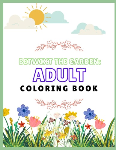 Betwixt The Garden Adult Coloring Book