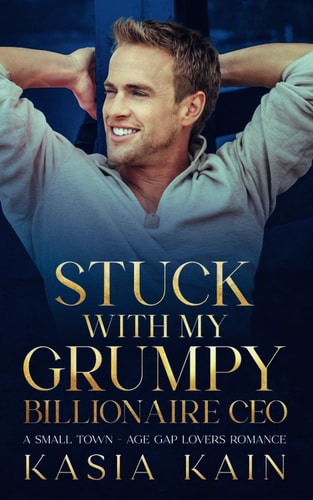 Stuck with My Grumpy Billionaire CEO A Small Town - Age Gap Lovers Romance