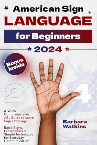 American Sign Language for Beginners 4-Week Comprehensive ASL Guide to Learn Sign Language. Basic Signs, Expressions & Simple Techniques for Everyday Communication