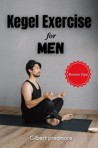 Kegel Exercise for Men Beyond the Bedroom: The Unexpected Benefits of Kegel Exercises for Men