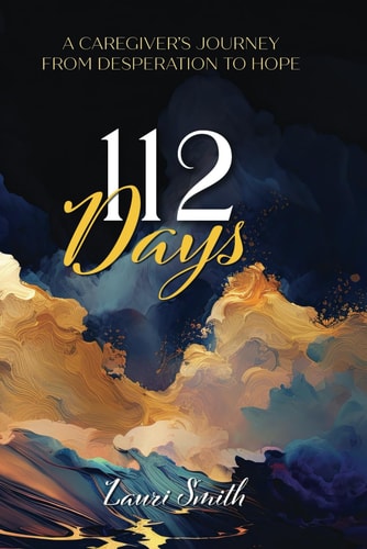 112 Days A Caregiver's Journey From Desperation to Hope