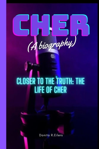 Cher Closer to the Truth: The Life of Cher