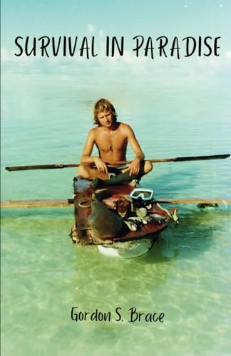 Survival in Paradise The True Story of Surviving a Tropical Storm and Remote Deserted Island in the Middle of the Indian Ocean