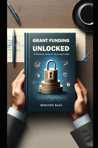Grant Funding Unlocked A Business Guide to Securing Funds