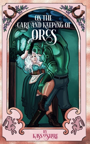 On the Care and Keeping of Orcs A Cozy, Gaslamp, Orc Monster Romance