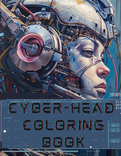 Cyber-head Coloring Book Cyberfaces and Cyber Heads to Color! Have Fun Coloring the Scifi Faces of Various Characters!