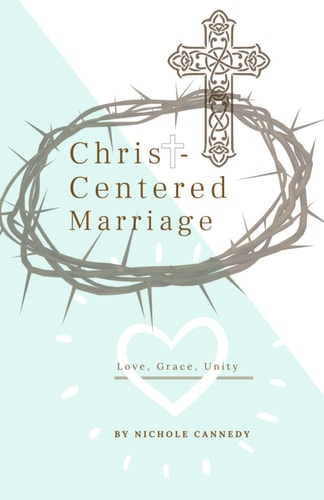 Christ-Centered Marriage Love, Grace, Unity