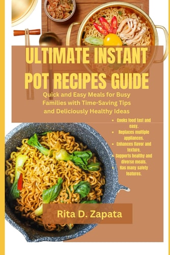 Ultimate Instant Pot Recipes Guide Quick and Easy Meals for Busy Families with Time-Saving Tips and Deliciously Healthy Ideas