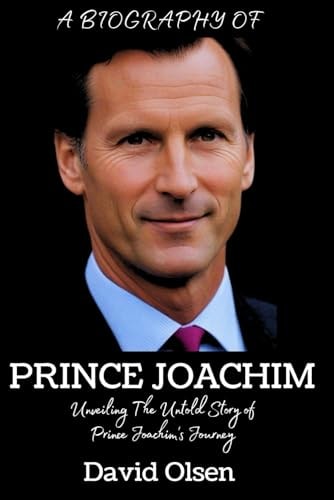 Prince Joachim Unveiling The Untold Story Of Prince Joachim's Journey