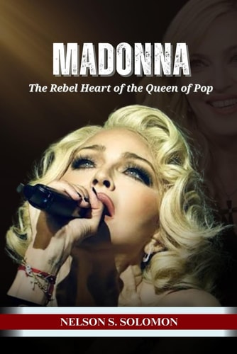 Madonna The Rebel Heart of the Queen of Pop
