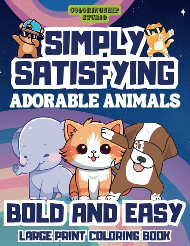 Adorable Animals Bold and Easy Coloring Book For Kids, Adults, Seniors, Toddlers, Girls, Boys, and Women. Simply Satisfying Large Print Coloring Book: Cute Animals Edition