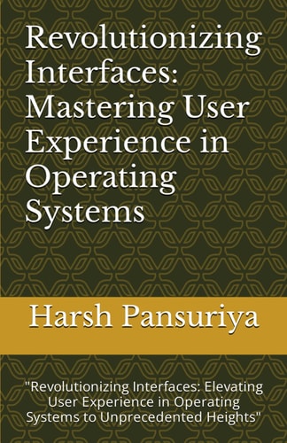 Revolutionizing Interfaces Mastering User Experience in Operating Systems: "Revolutionizing Interfaces: Elevating User Experience in Operating Systems to Unprecedented Heights"