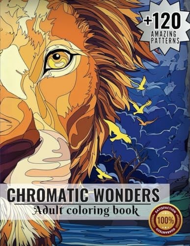 Chromatic Wonders Adult Coloring Book: with Amazing Designs of Animals, Birds, Plants, Insects, Landscapes, Mandalas, Decorations, Accessories, Clothing, Cars, Buildings, Famous Cities, and More
