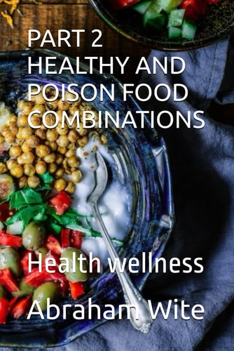 Part 2 Healthy and Poison Food Combinations Health Wellness