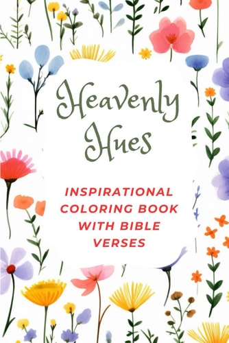 Heavenly Hues An Inspirational Coloring Book with Bible Verses for Women, Adults, and Teens