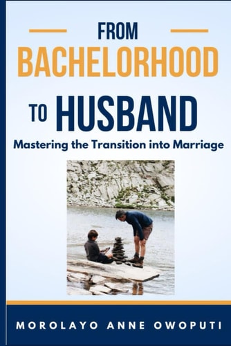 From Bachelorhood to Husband Mastering the Transition Into Marriage