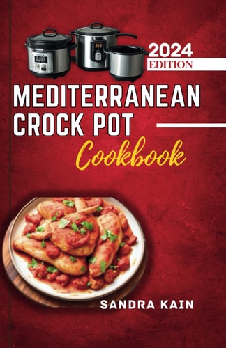 Mediterranean Crock Pot Cookbook Easy Slow Cooker Recipes, Healthy and Budget-Friendly Meals for Beginners with Pictures