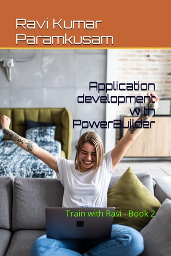 Application Development with PowerBuilder Train with Ravi - Book 2
