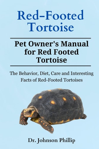 Red-Footed Tortoise The Behavior, Diet, Care and Interesting Facts of Red-Footed Tortoises