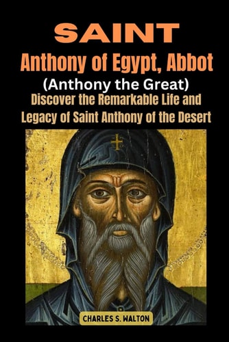 Saint Anthony of Egypt, Abbot (Anthony the Great) Discover the Remarkable Life and Legacy of Saint Anthony of the Desert