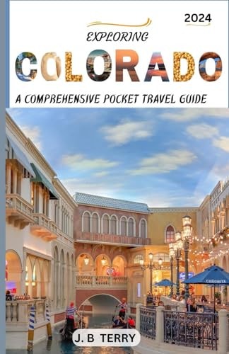 Exploring Colorado A Traveler's Guide to the Best-Kept Secrets and the State's Premier Attractions and Activities: A Journey Through Time and Nature