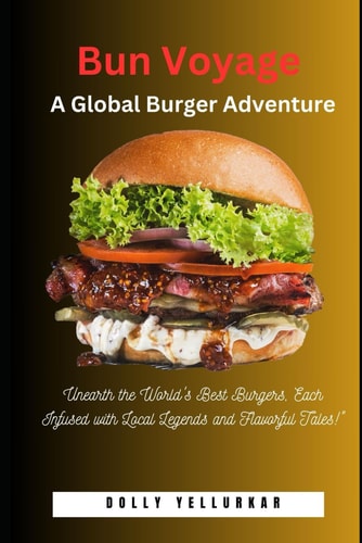 Bun Voyage A Global Burger Adventure: "Unearth the World's Best Burgers, Each Infused with Local Legends and Flavorful Tales!"