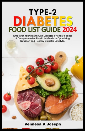 Type-2 Diabetes Food List Guide Empower Your Health with Diabetes-Friendly Foods: A Comprehensive Food List Guide to Optimizing Nutrition and Healthy Diabetic Lifestyle.