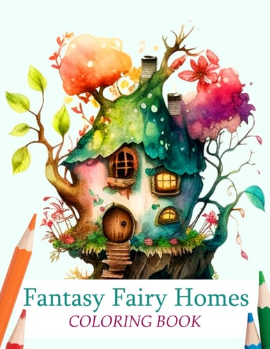 Fantasy Fairy Homes Coloring Book Whimsical Fantasy Architecture and Enchanted Dwellings for Stress Relief and Relaxation
