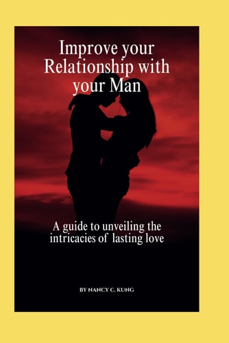 Improve Your Relationship with Your Man A Guide to Unveiling the Intricacies of Lasting Love