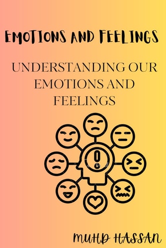 Emotions and Feelings Understanding Our Emotions and Feelings
