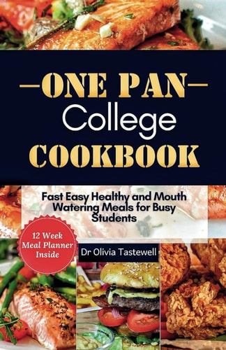 One Pan College Cookbook Fast Easy Healthy and Mouth Watering Meals for Busy Students